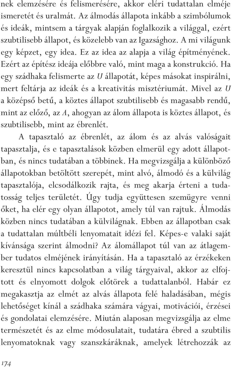 Ez az idea az alapja a világ építményének. Ezért az építész ideája elôbbre való, mint maga a konstrukció.