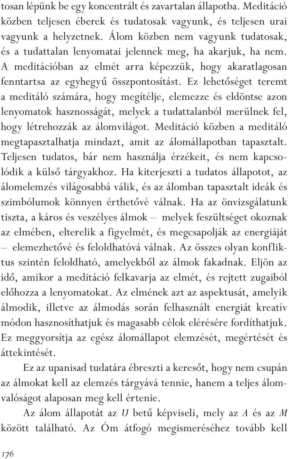 Ez lehetôséget teremt a meditáló számára, hogy megítélje, elemezze és eldöntse azon lenyomatok hasznosságát, melyek a tudattalanból merülnek fel, hogy létrehozzák az álomvilágot.