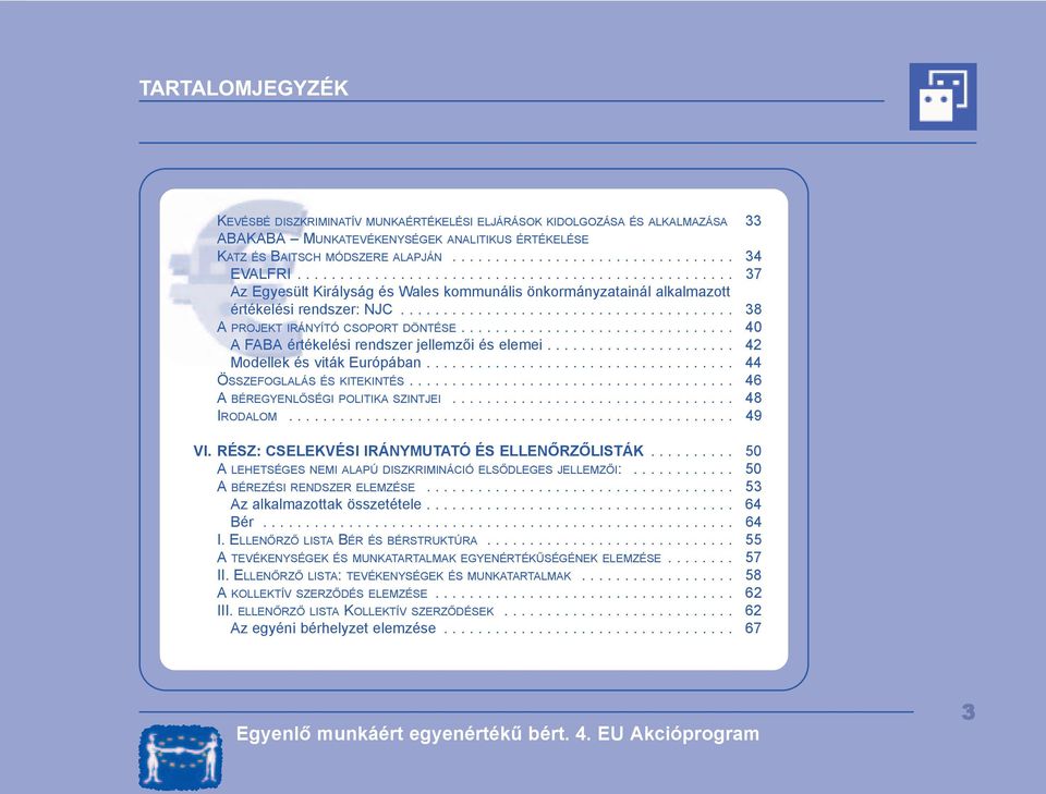 ............................... 40 A FABA értékelési rendszer jellemzői és elemei...................... 42 Modellek és viták Európában.................................... 44 ÖSSZEFOGLALÁS ÉS KITEKINTÉS.