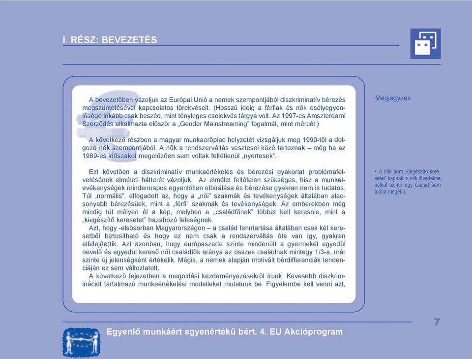 Az 1997-es Amszterdami Szerződés alkalmazta először a Gender Mainstreaming fogalmát, mint mércét.