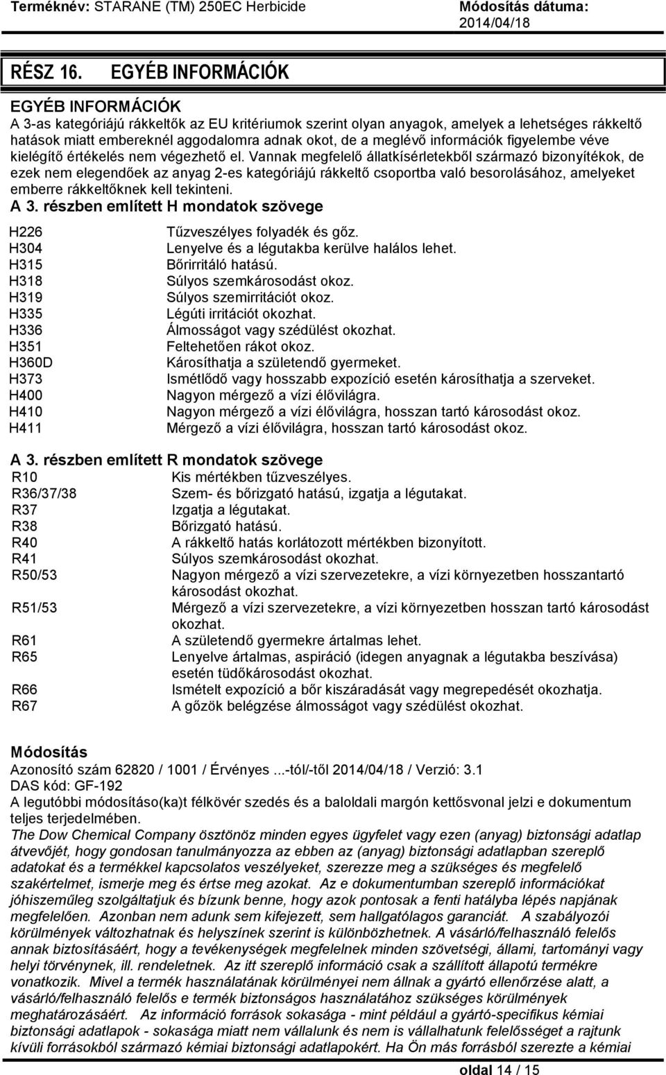 információk figyelembe véve kielégítő értékelés nem végezhető el.