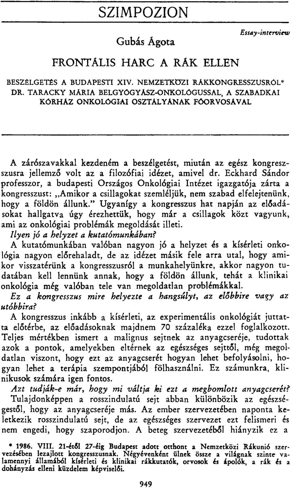 idézet, amivel dr. Eckhard Sándor professzor, a budapesti Országos Onkológiai Intézet igazgatója zárta a kongresszust: Amikor a csillagokat szemléljük, nem szabad elfelejtenünk, hogy a földön állunk.