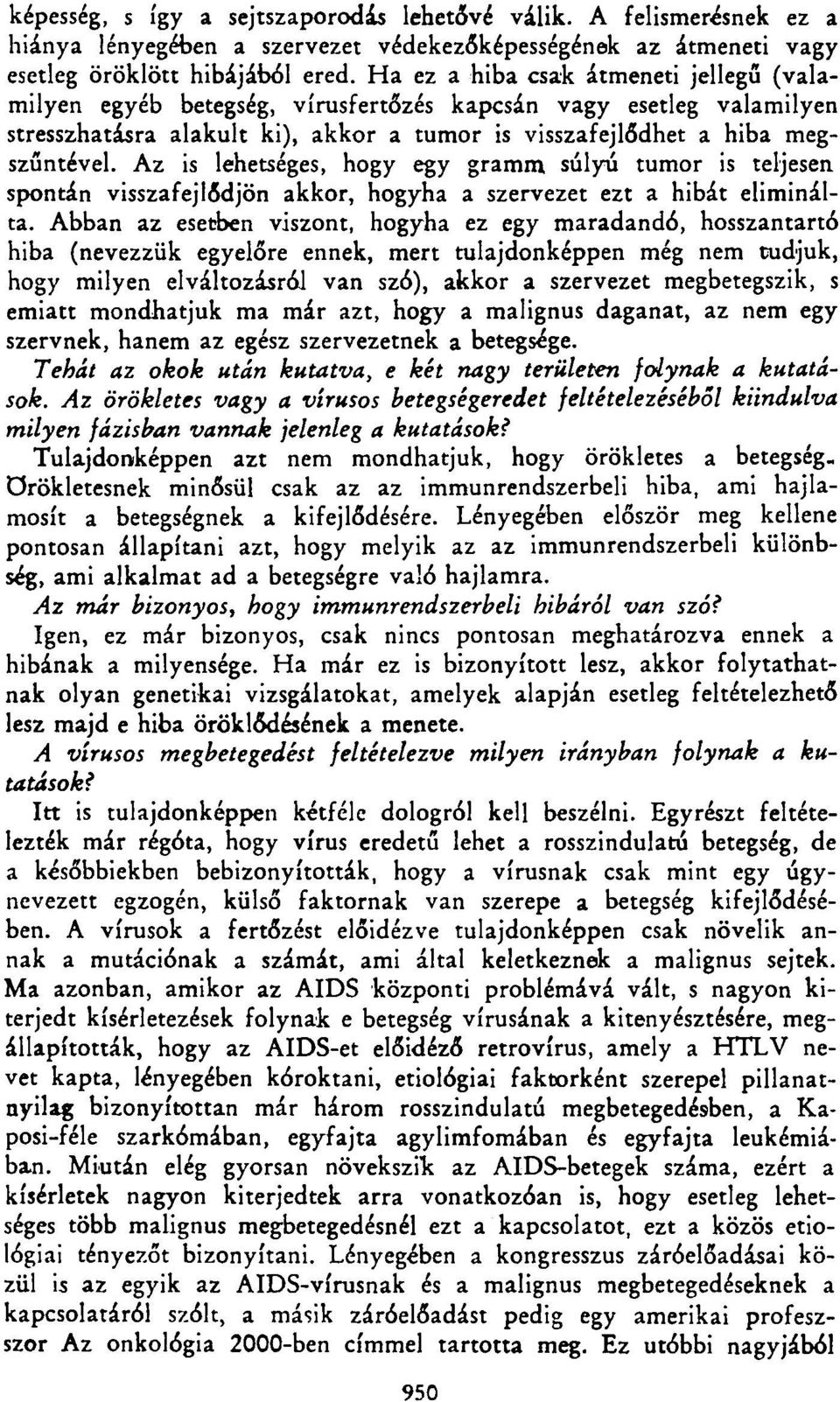 Az is lehetséges, hogy egy gramm súlyú tumor is teljesen spontán visszafejlődjön akkor, hogyha a szervezet ezt a hibát eliminálta.