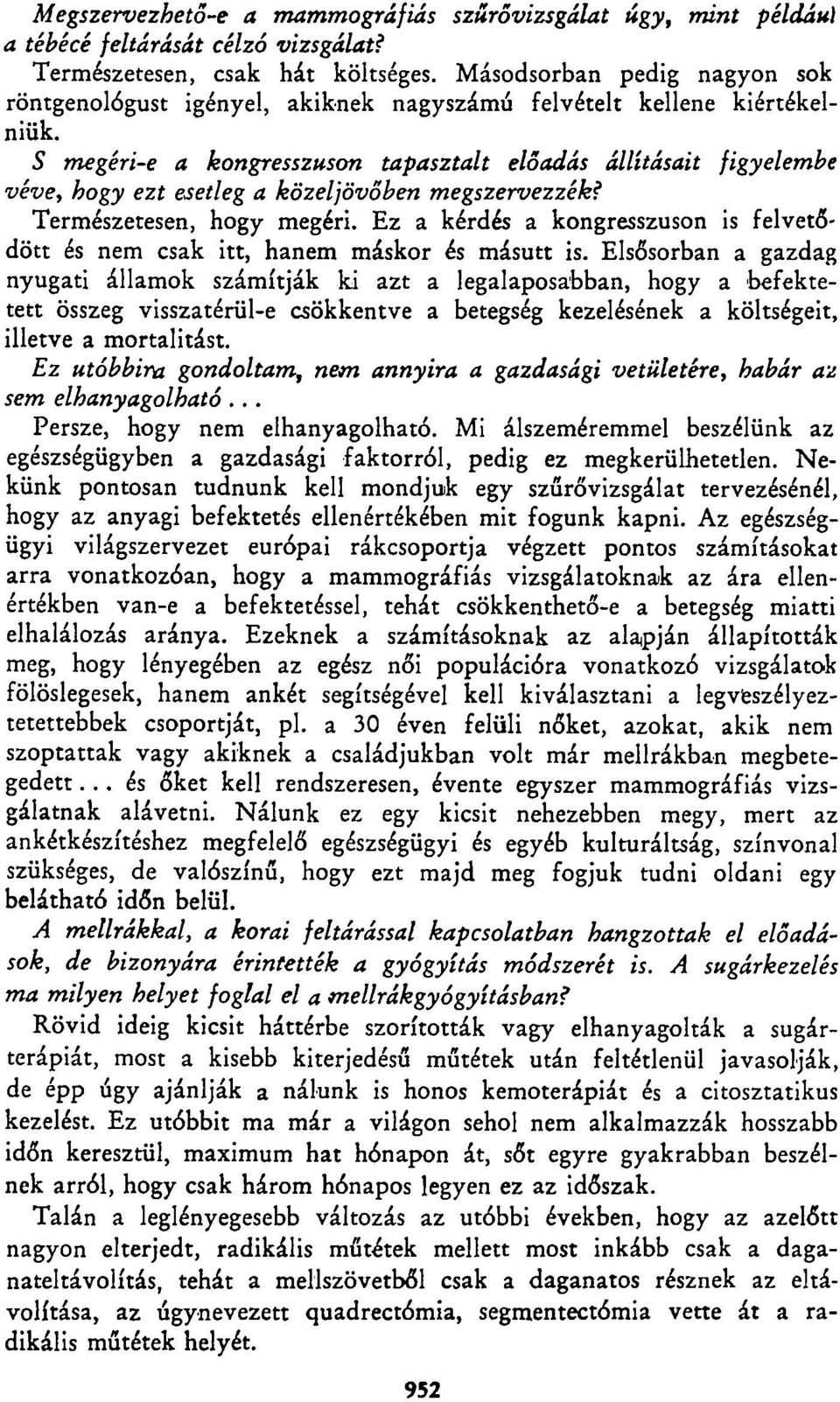 S megéri-e a kongresszuson tapasztalt előadás állításait figyelembe véve, hogy ezt esetleg a közeljövőben megszervezzék? Természetesen, hogy megéri.