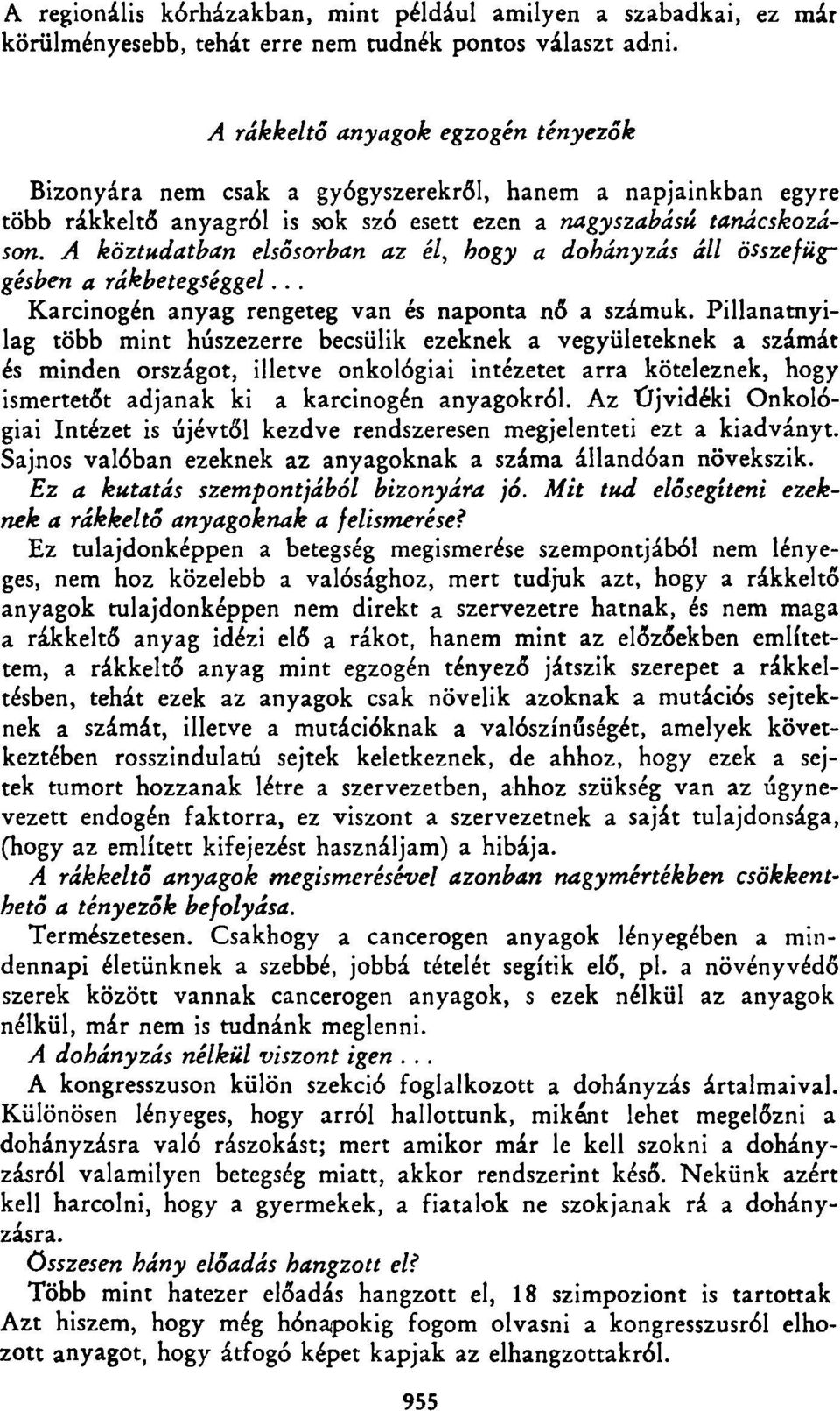 A köztudatban elsősorban az él, hogy a dohányzás áll összefüggésben a rákbetegséggel... Karcinogén anyag rengeteg van és naponta nő a számuk.