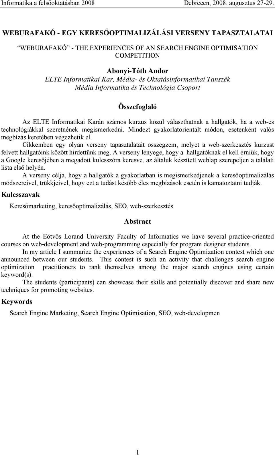 megismerkedni. Mindezt gyakorlatorientált módon, esetenként valós megbízás keretében végezhetik el.