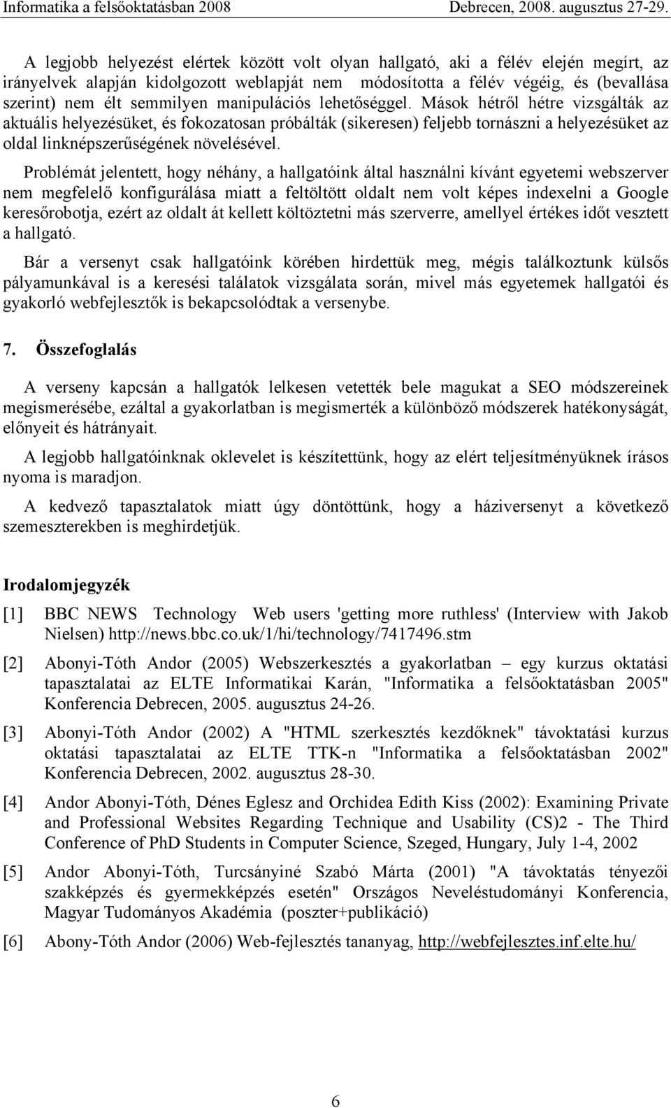 Problémát jelentett, hogy néhány, a hallgatóink által használni kívánt egyetemi webszerver nem megfelelő konfigurálása miatt a feltöltött oldalt nem volt képes indexelni a Google keresőrobotja, ezért