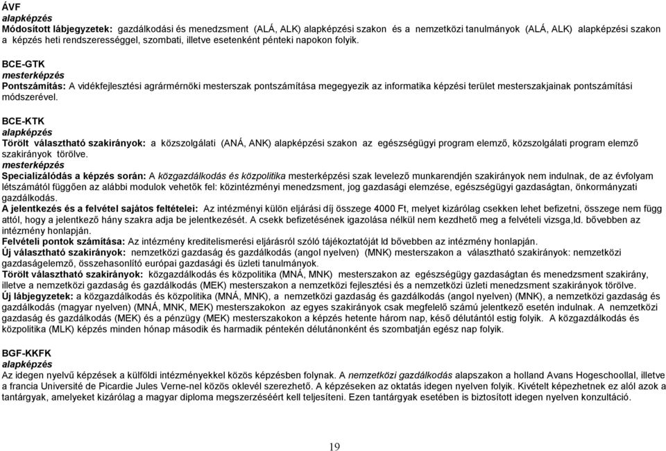 BCE-KTK Törölt választható ok: a közszolgálati (ANÁ, ANK) i szakon az egészségügyi program elemző, közszolgálati program elemző ok törölve.