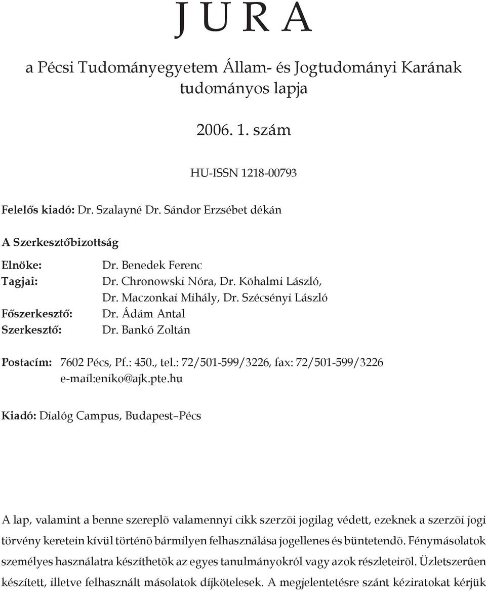 Ádám Antal Dr. Bankó Zoltán Postacím: 7602 Pécs, Pf.: 450., tel.: 72/501-599/3226, fax: 72/501-599/3226 e-mail:eniko@ajk.pte.