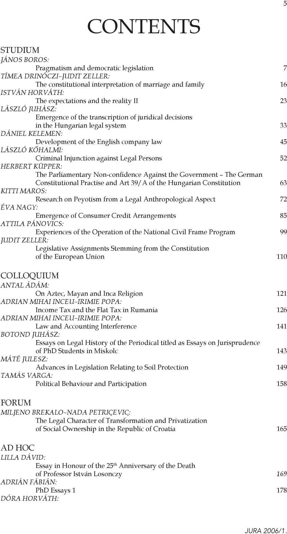 Injunction against Legal Persons 52 HERBERT KÜPPER: The Parliamentary Non-confidence Against the Government The German Constitutional Practise and Art 39/A of the Hungarian Constitution 63 KITTI