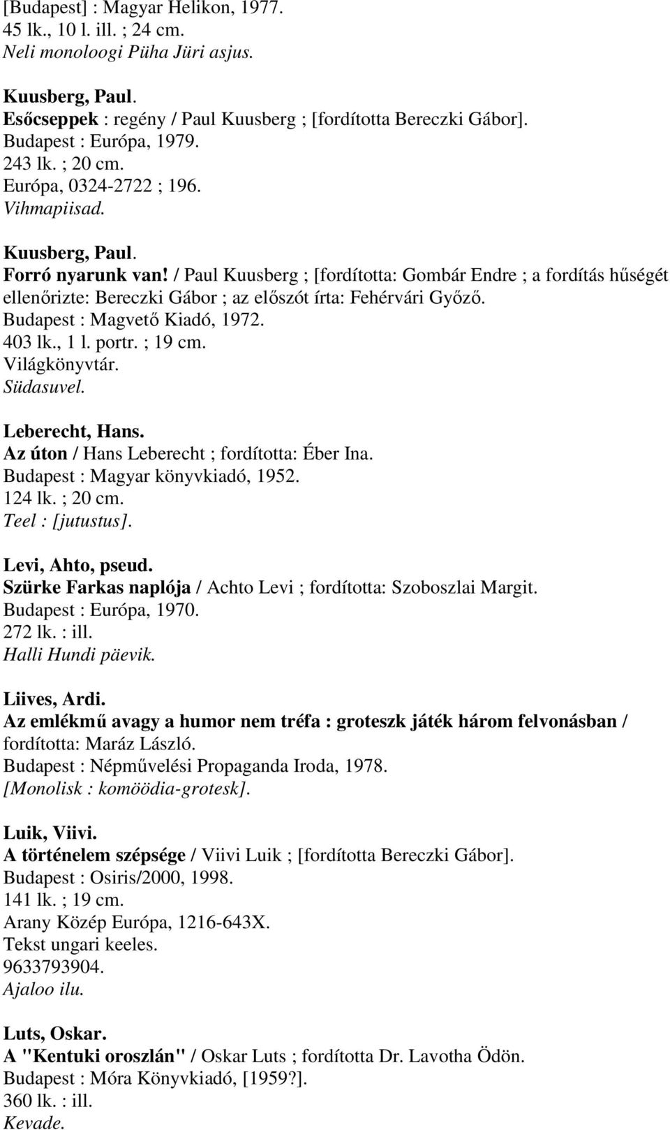 / Paul Kuusberg ; [fordította: Gombár Endre ; a fordítás hűségét ellenőrizte: Bereczki Gábor ; az előszót írta: Fehérvári Győző. Budapest : Magvető Kiadó, 1972. 403 lk., 1 l. portr. ; 19 cm.