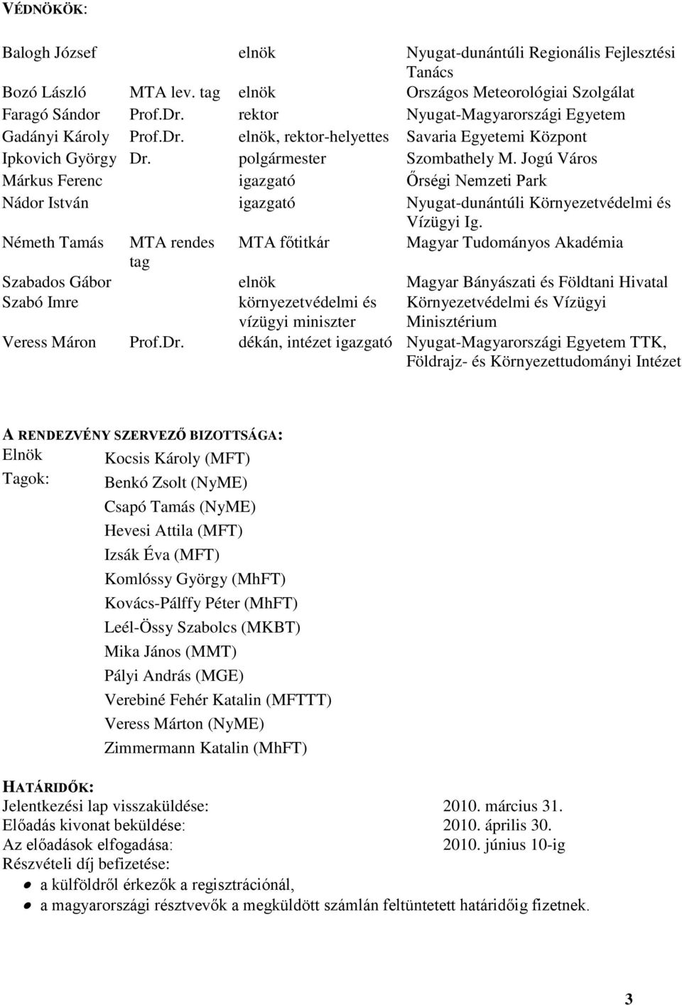 Jogú Város Márkus Ferenc igazgató Őrségi Nemzeti Park Nádor István igazgató Nyugat-dunántúli Környezetvédelmi és Vízügyi Ig.