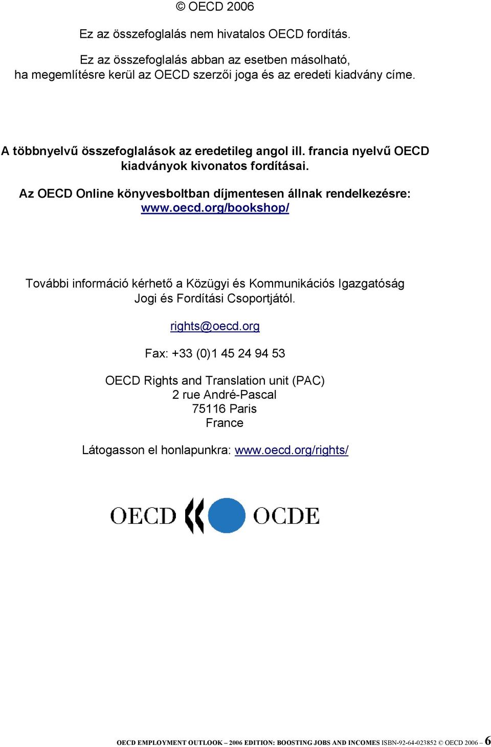 org/bookshop/ További információ kérhető a Közügyi és Kommunikációs Igazgatóság Jogi és Fordítási Csoportjától. rights@oecd.