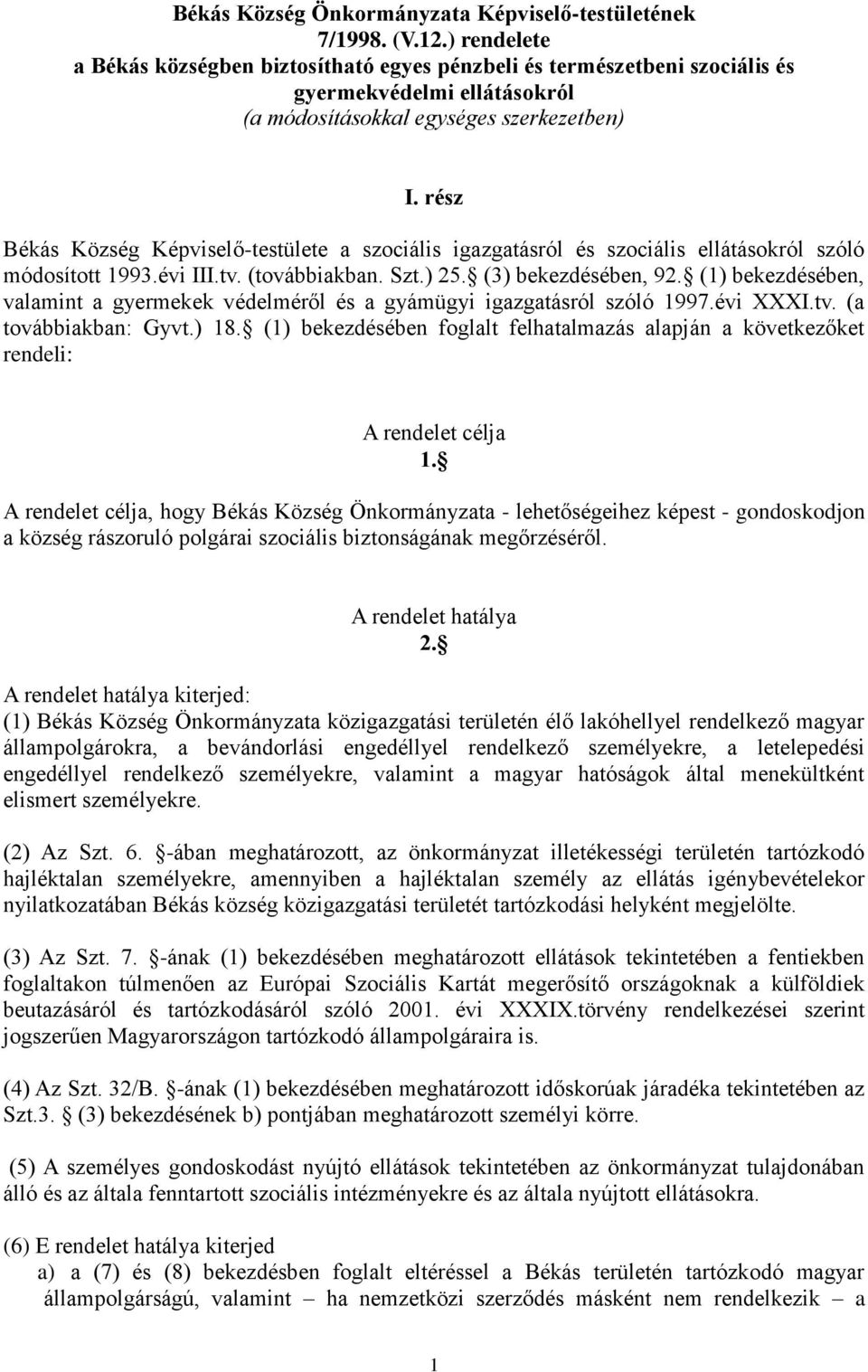 rész Békás Község Képviselő-testülete a szociális igazgatásról és szociális ellátásokról szóló módosított 1993.évi III.tv. (továbbiakban. Szt.) 25. (3) bekezdésében, 92.