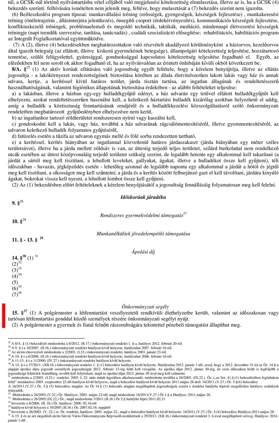 (6) Beilleszkedési program típusai: munkavállalási tréning (erősségek, gyengeségek, készségek fejlesztése), munkakeresési tréning (önéletrajzírás, állásinterjúra jelentkezés), önsegítő csoport