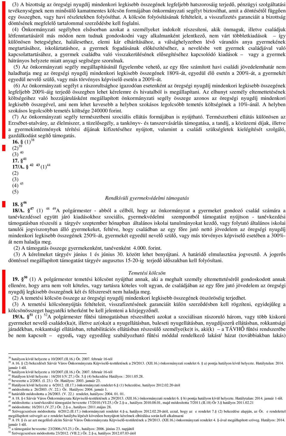 A kölcsön folyósításának feltételeit, a visszafizetés garanciáit a bizottság döntésének megfelelő tartalommal szerződésbe kell foglalni.