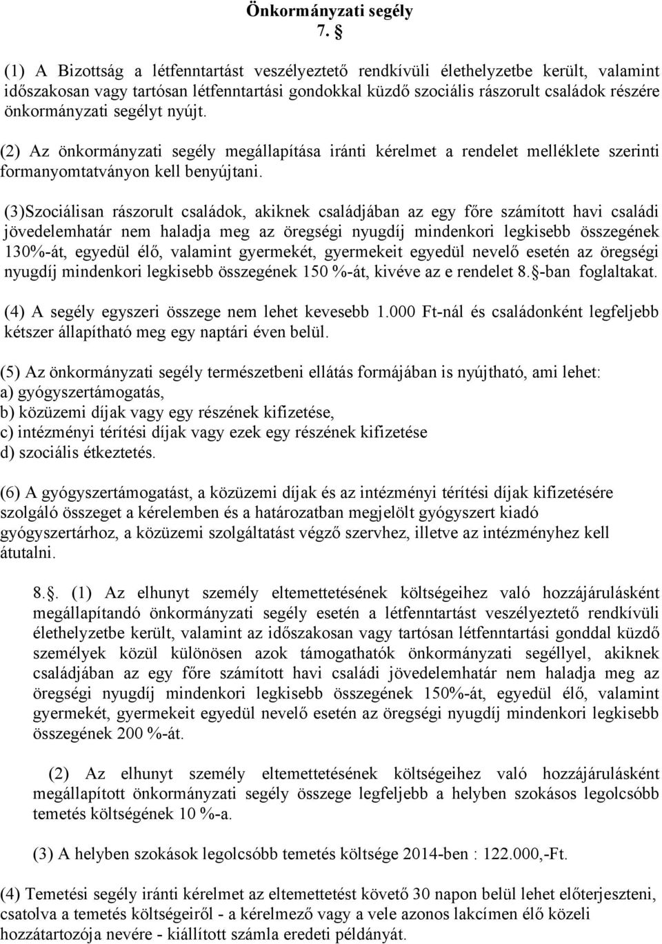 segélyt nyújt. (2) Az önkormányzati segély megállapítása iránti kérelmet a rendelet melléklete szerinti formanyomtatványon kell benyújtani.