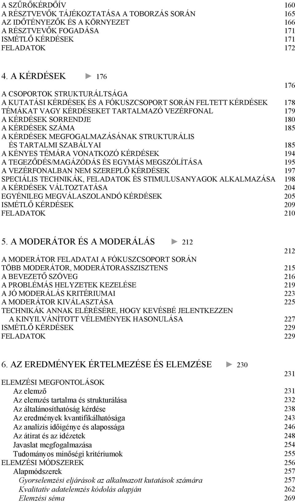 SZÁMA 185 A KÉRDÉSEK MEGFOGALMAZÁSÁNAK STRUKTURÁLIS ÉS TARTALMI SZABÁLYAI 185 A KÉNYES TÉMÁRA VONATKOZÓ KÉRDÉSEK 194 A TEGEZŐDÉS/MAGÁZÓDÁS ÉS EGYMÁS MEGSZÓLÍTÁSA 195 A VEZÉRFONALBAN NEM SZEREPLŐ