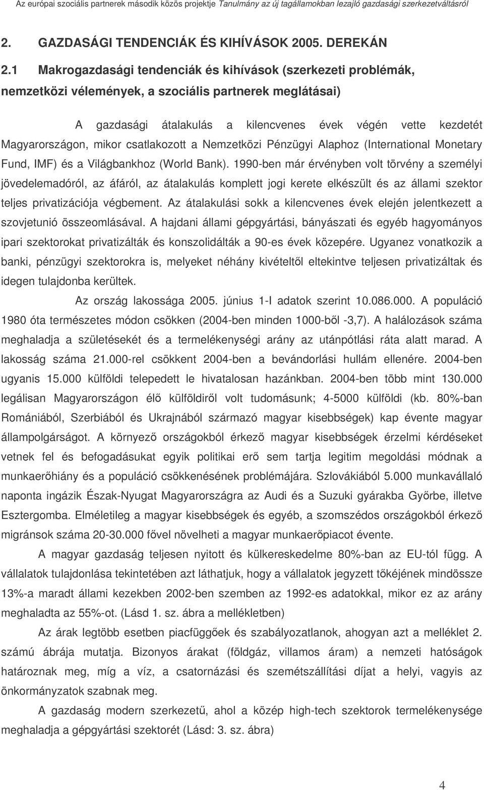 mikor csatlakozott a Nemzetközi Pénzügyi Alaphoz (International Monetary Fund, IMF) és a Világbankhoz (World Bank).