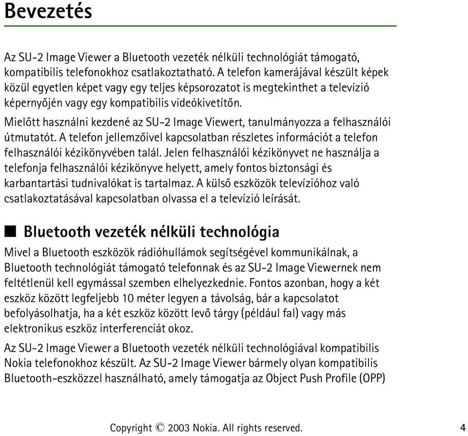 Mielõtt használni kezdené az SU-2 Image Viewert, tanulmányozza a felhasználói útmutatót. A telefon jellemzõivel kapcsolatban részletes információt a telefon felhasználói kézikönyvében talál.