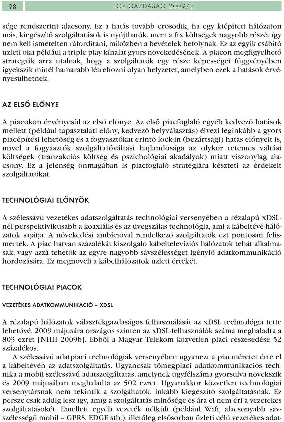 befolynak. Ez az egyik csábító üzleti oka például a triple play kínálat gyors növekedésének.