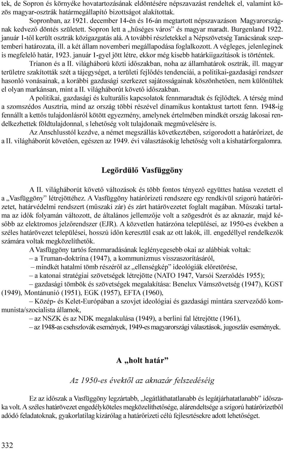 A további részletekkel a Népszövetség Tanácsának szeptemberi határozata, ill. a két állam novemberi megállapodása foglalkozott. A végleges, jelenleginek is megfelelõ határ, 1923.