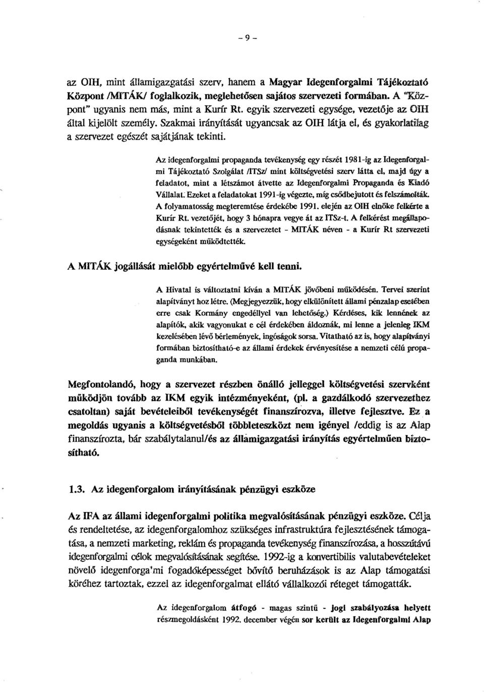 Az idegenforgalmi propaganda tevékenység egy részét 1981-ig az Idegenforgalmi Tájékoztató Szolgálat!