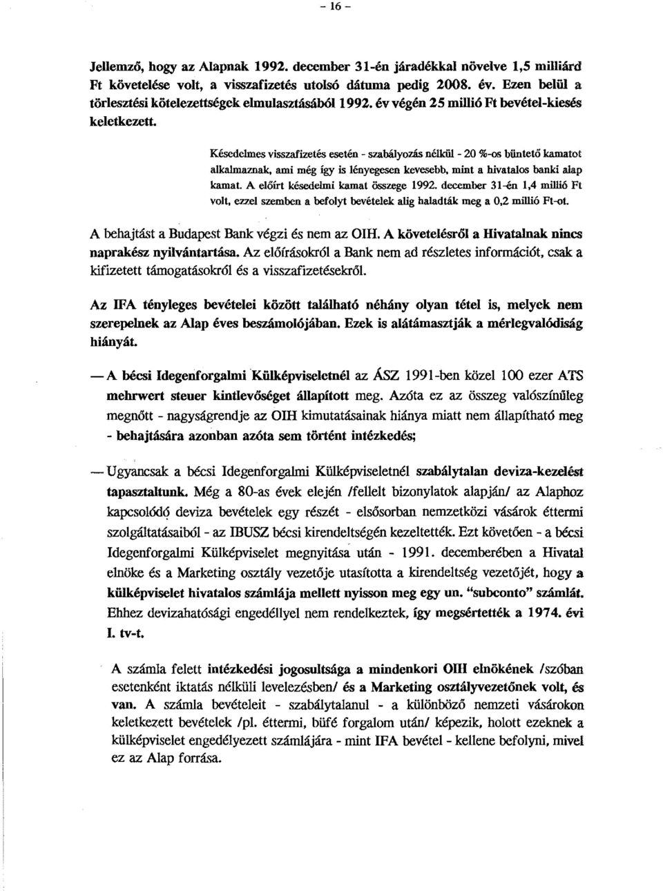 Késedelmes visszafizetés esetén - szabályozás nélkül - 20 %-os büntető kamatot alkalmaznak, ami még így is lényegesen kevesebb, mint a hivatalos banki alap kamat.