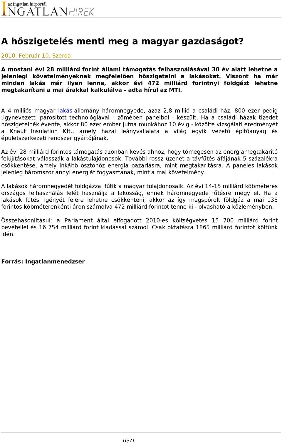 Viszont ha már minden lakás már ilyen lenne, akkor évi 472 milliárd forintnyi földgázt lehetne megtakarítani a mai árakkal kalkulálva - adta hírül az MTI.