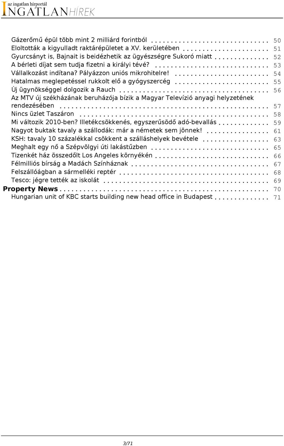 .. Az MTV új székházának beruházója bízik a Magyar Televízió anyagi helyzetének rendezésében... Nincs üzlet Taszáron... Mi változik 2010-ben? Illetékcsökkenés, egyszerűsödő adó-bevallás.