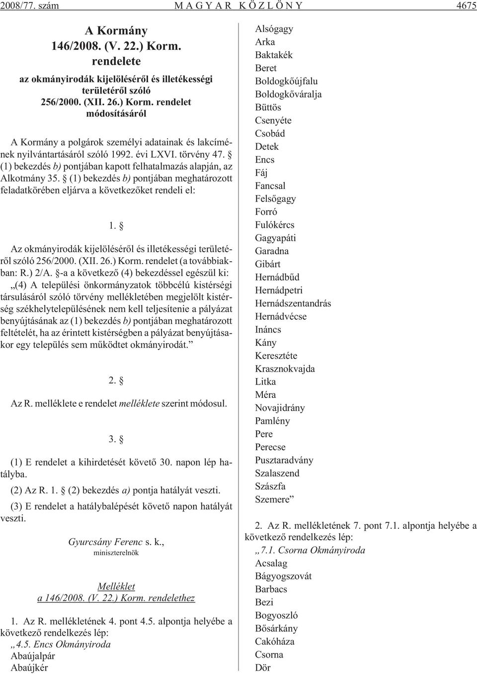 Az okmányirodák kijelölésérõl és illetékességi területérõl szóló 256/2000. (XII. 26.) Korm. rendelet (a továbbiakban: R.) 2/A.