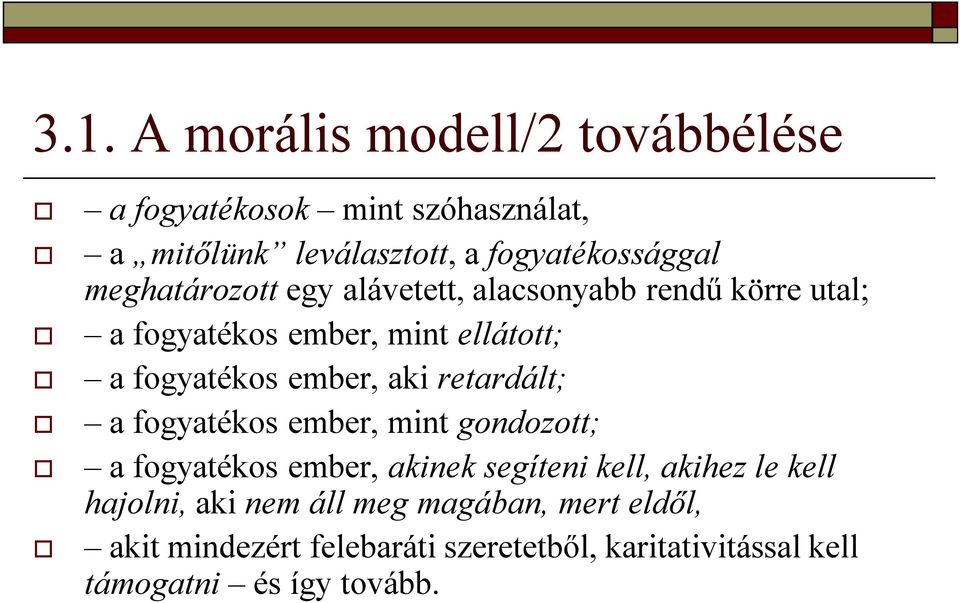 aki retardált; a fogyatékos ember, mint gondozott; a fogyatékos ember, akinek segíteni kell, akihez le kell hajolni,