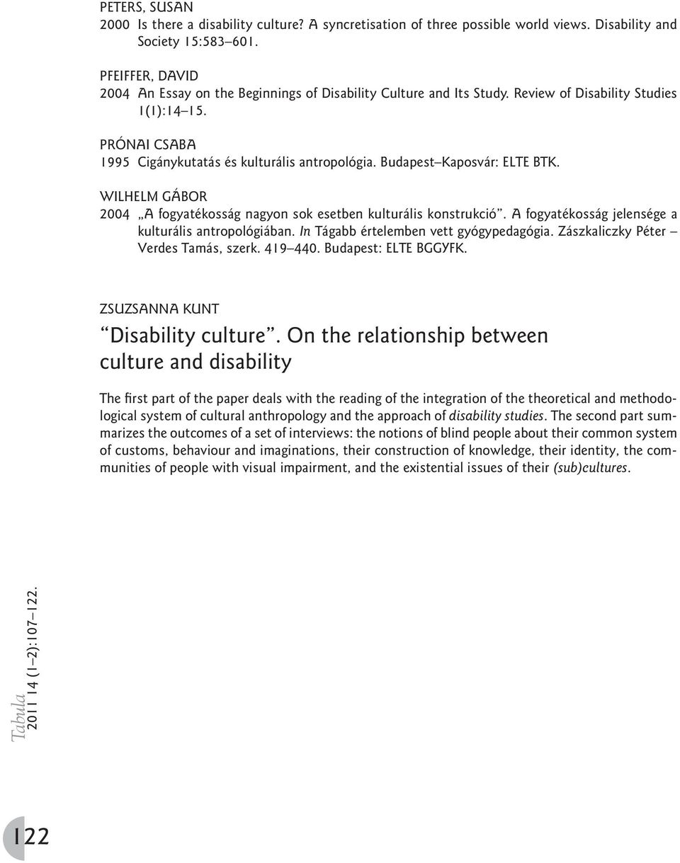Budapest Kaposvár: ELTE BTK. Wilhelm Gábor 2004 A fogyatékosság nagyon sok esetben kulturális konstrukció. A fogyatékosság jelensége a kulturális antropológiában.