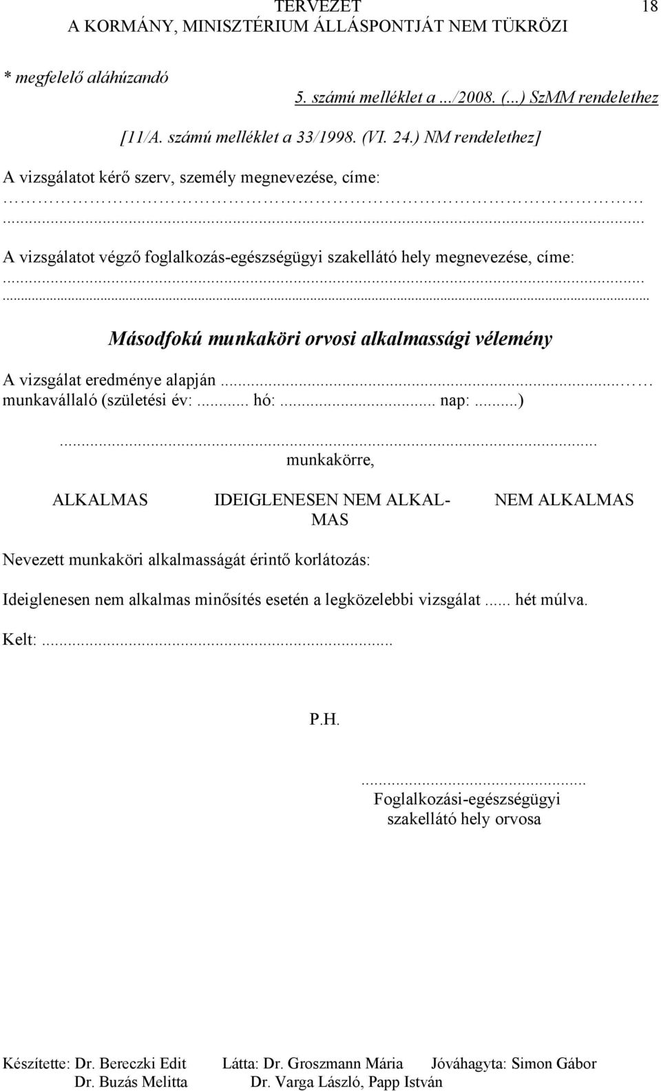 ..... Másodfokú munkaköri orvosi alkalmassági vélemény A vizsgálat eredménye alapján... munkavállaló (születési év:... hó:... nap:...).