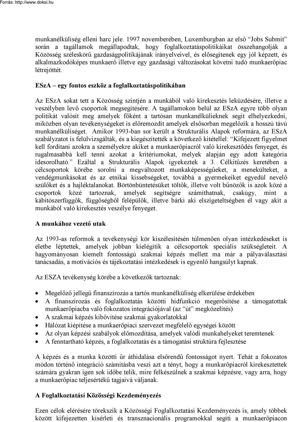 elősegítenek egy jól képzett, és alkalmazkodóképes munkaerő illetve egy gazdasági változásokat követni tudó munkaerőpiac létrejöttét.