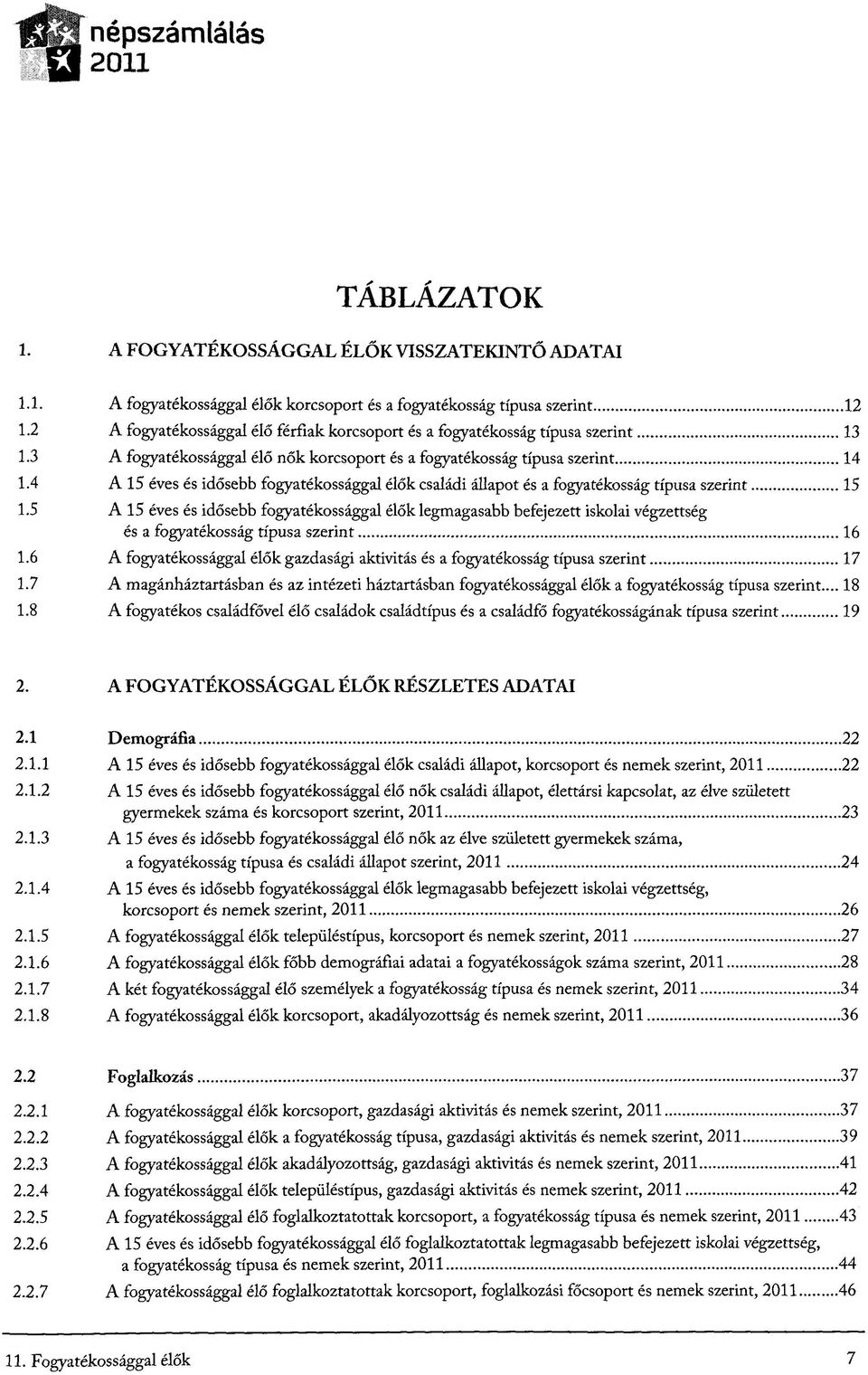 4 A 15 eves es idösebb fogyatekossäggal elok csalädi ällapot es a fogyatekossäg tfpusa szerint 15 1.