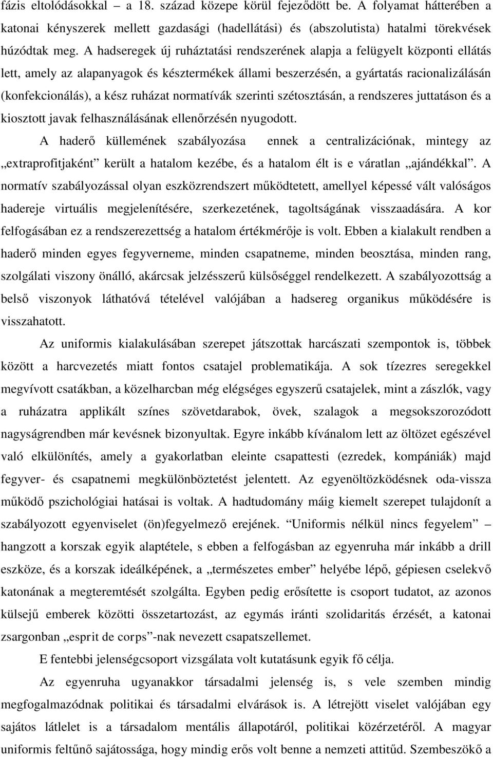 ruházat normatívák szerinti szétosztásán, a rendszeres juttatáson és a kiosztott javak felhasználásának ellenőrzésén nyugodott.