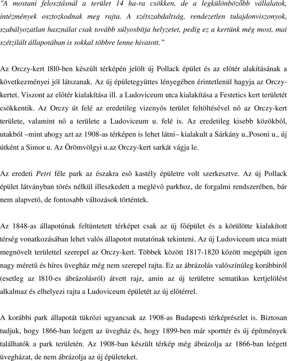 Az Orczy-kert l8l0-ben készült térképén jelölt új Pollack épület és az előtér alakításának a következményei jól látszanak. Az új épületegyüttes lényegében érintetlenül hagyja az Orczykertet.