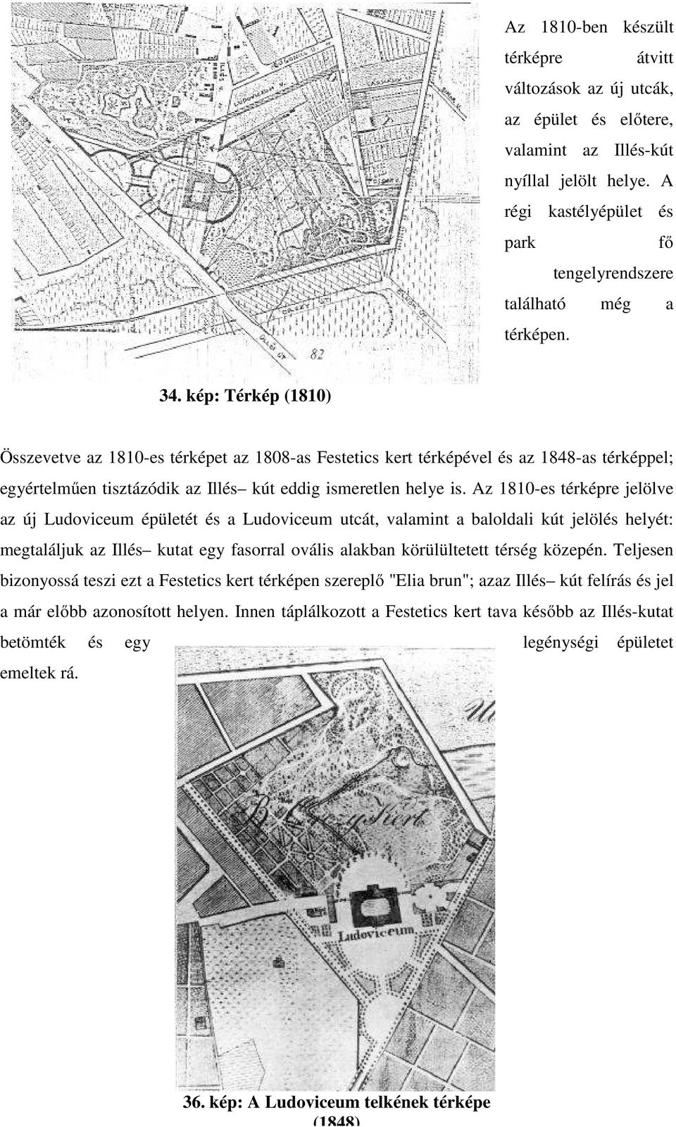 kép: Térkép (1810) Összevetve az 1810-es térképet az 1808-as Festetics kert térképével és az 1848-as térképpel; egyértelműen tisztázódik az Illés kút eddig ismeretlen helye is.