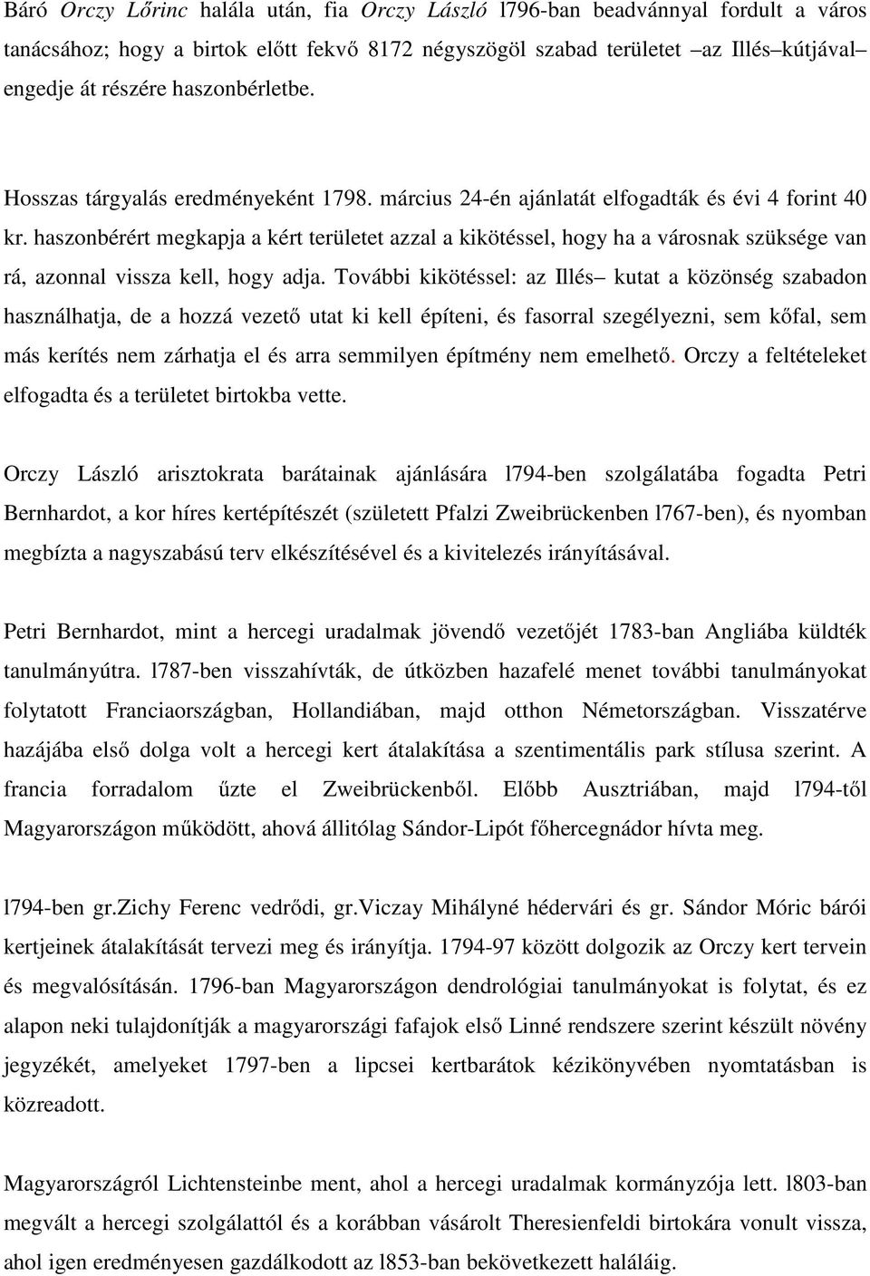 haszonbérért megkapja a kért területet azzal a kikötéssel, hogy ha a városnak szüksége van rá, azonnal vissza kell, hogy adja.