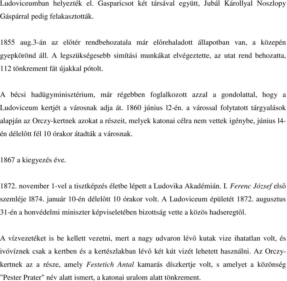 A bécsi hadügyminisztérium, már régebben foglalkozott azzal a gondolattal, hogy a Ludoviceum kertjét a városnak adja át. 1860 június l2-én.