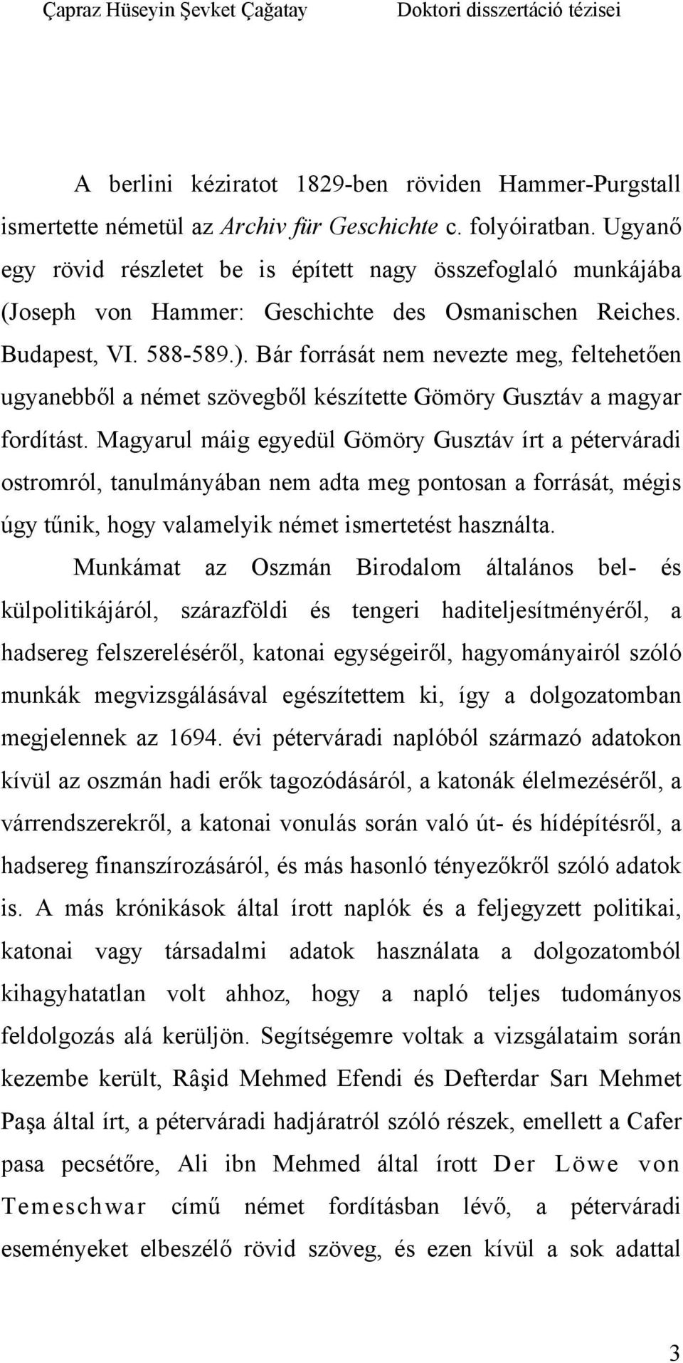 Bár forrását nem nevezte meg, feltehetően ugyanebből a német szövegből készítette Gömöry Gusztáv a magyar fordítást.