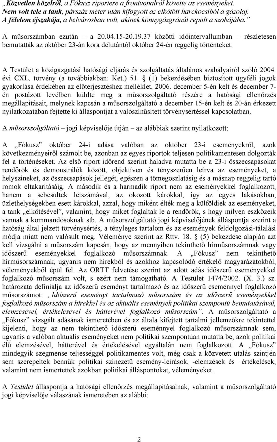 37 közötti időintervallumban részletesen bemutatták az október 23-án kora délutántól október 24-én reggelig történteket.