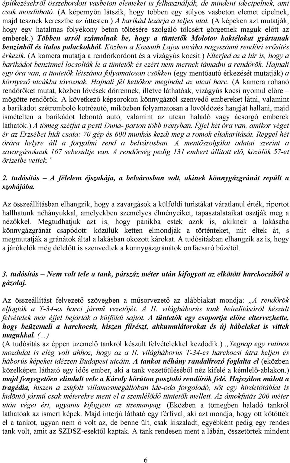 (A képeken azt mutatják, hogy egy hatalmas folyékony beton töltésére szolgáló tölcsért görgetnek maguk előtt az emberek.