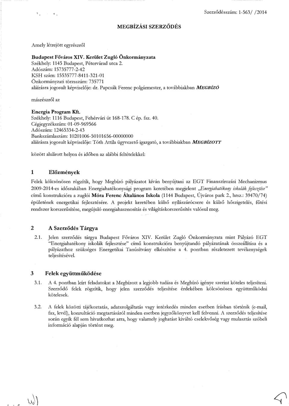 Papcsák Ferenc plgármester, a tvábbiakban MEGBÍZÓ másrészről az Energia Prgram Kit. Székhely: 1116 Budapest, Fehérvári út 168-178. C ép. fsz. 40.