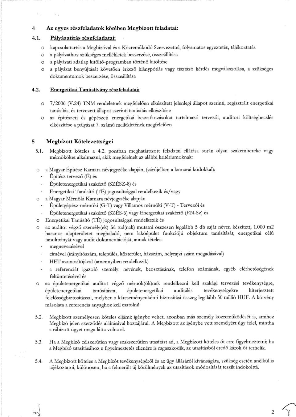 kitöltő-prgramban történő kitöltése a pályázat benyújtását követően érkező hiánypótlás vagy tisztázó kérdés megválaszlása, a szükséges dkumentumk beszerzése, összeállítása 4.2.