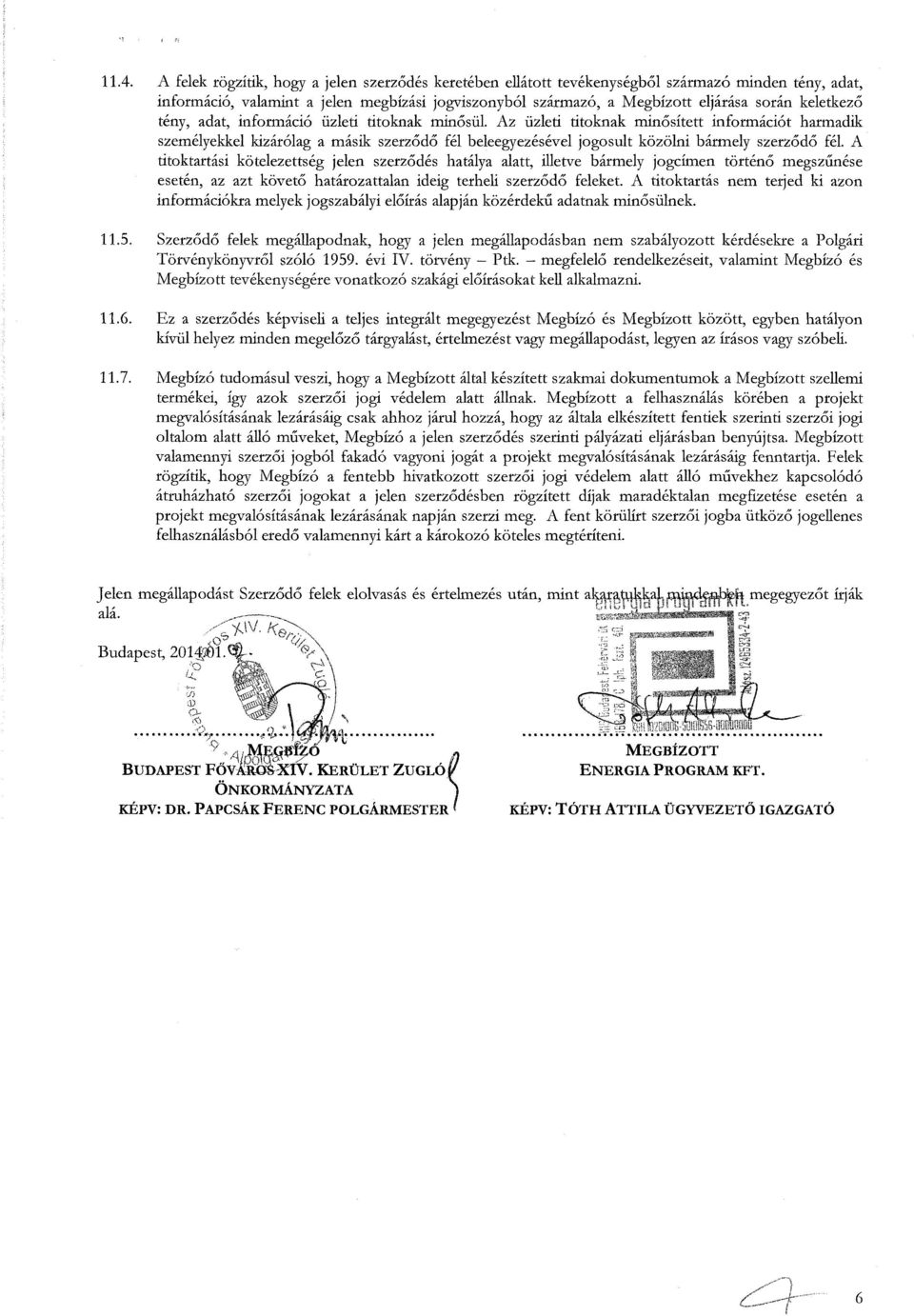 Az üzleti titknak minősített infrmációt harmadik személyekkel kizárólag a másik szerződő fél beleegyezésével jgsult közölni bármely szerződő fél.