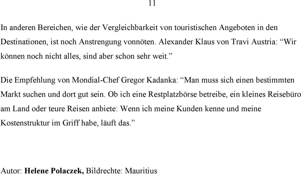 Die Empfehlung von Mondial-Chef Gregor Kadanka: Man muss sich einen bestimmten Markt suchen und dort gut sein.