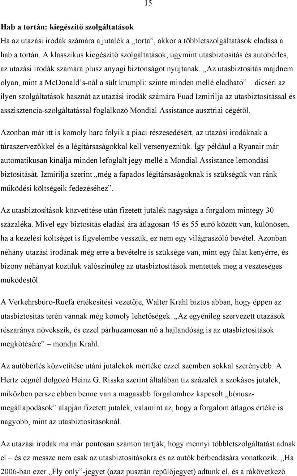 Az utasbiztosítás majdnem olyan, mint a McDonald s-nál a sült krumpli: szinte minden mellé eladható dicséri az ilyen szolgáltatások hasznát az utazási irodák számára Fuad Izmirilja az