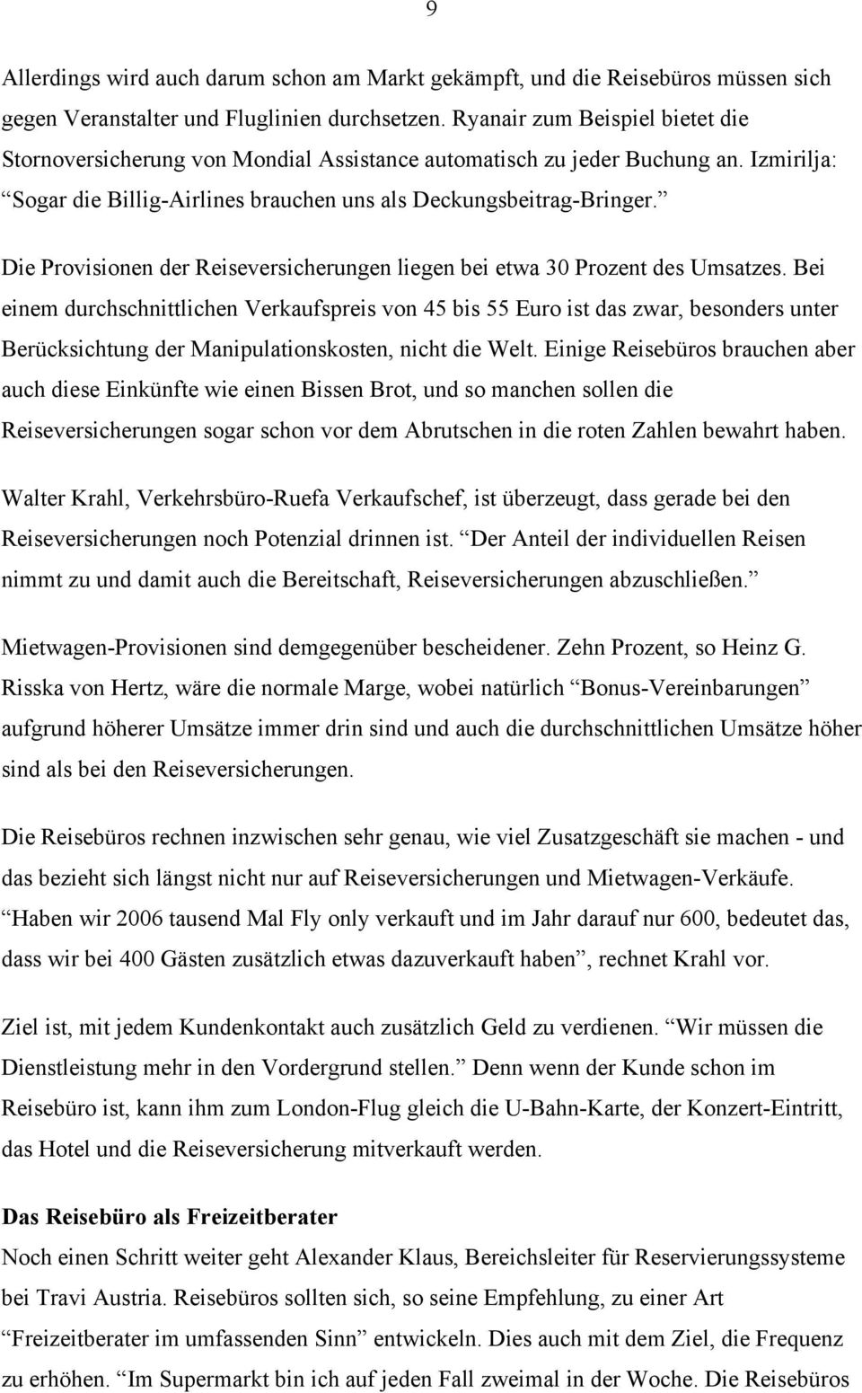 Die Provisionen der Reiseversicherungen liegen bei etwa 30 Prozent des Umsatzes.